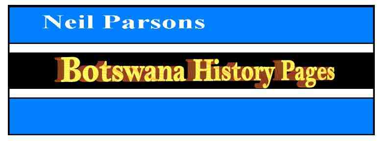 Botswana History Pages, by Neil Parsons (20KB)